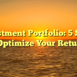 Investment Portfolio: 5 Steps to Optimize Your Returns