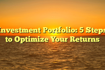 Investment Portfolio: 5 Steps to Optimize Your Returns