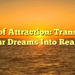 Law of Attraction: Transform Your Dreams Into Reality