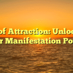 Law of Attraction: Unlocking Your Manifestation Power