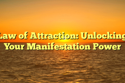 Law of Attraction: Unlocking Your Manifestation Power