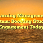 Learning Management System: Boosting Student Engagement Today