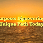Life Purpose: Discovering Your Unique Path Today