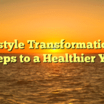 Lifestyle Transformation: 5 Steps to a Healthier You