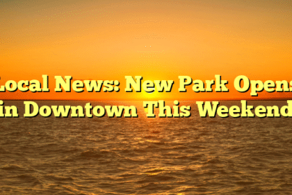 Local News: New Park Opens in Downtown This Weekend