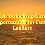 MBA: Unlocking Career Opportunities for Future Leaders