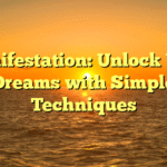 Manifestation: Unlock Your Dreams with Simple Techniques