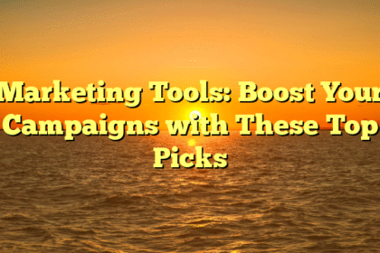 Marketing Tools: Boost Your Campaigns with These Top Picks