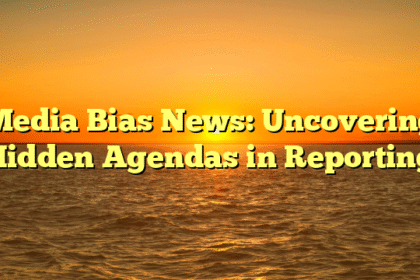 Media Bias News: Uncovering Hidden Agendas in Reporting