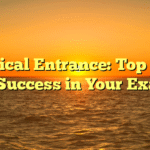 Medical Entrance: Top Tips for Success in Your Exams
