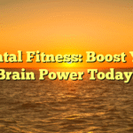 Mental Fitness: Boost Your Brain Power Today!