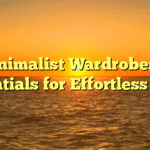 Minimalist Wardrobe: 10 Essentials for Effortless Style
