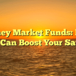 Money Market Funds: How They Can Boost Your Savings