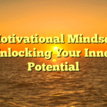 Motivational Mindset: Unlocking Your Inner Potential