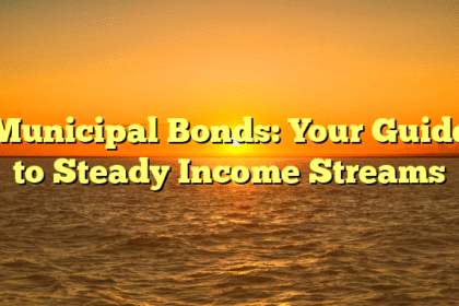 Municipal Bonds: Your Guide to Steady Income Streams