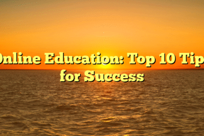 Online Education: Top 10 Tips for Success