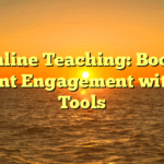 Online Teaching: Boost Student Engagement with Fun Tools