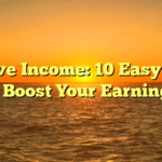 Passive Income: 10 Easy Ideas to Boost Your Earnings