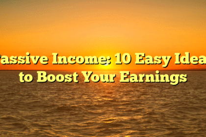Passive Income: 10 Easy Ideas to Boost Your Earnings