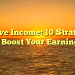 Passive Income: 10 Strategies to Boost Your Earnings