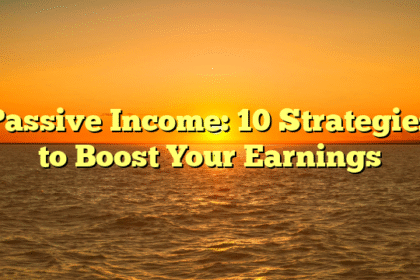 Passive Income: 10 Strategies to Boost Your Earnings