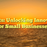 Patents: Unlocking Innovation for Small Businesses