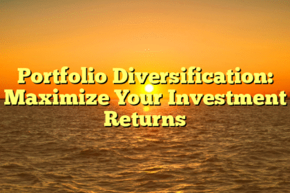 Portfolio Diversification: Maximize Your Investment Returns