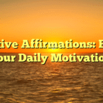 Positive Affirmations: Boost Your Daily Motivation