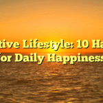 Positive Lifestyle: 10 Habits for Daily Happiness
