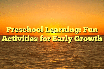 Preschool Learning: Fun Activities for Early Growth