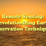 Remote Sensing: Revolutionizing Earth Observation Techniques