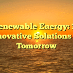 Renewable Energy: 10 Innovative Solutions for Tomorrow