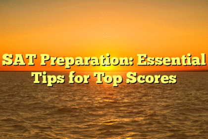 SAT Preparation: Essential Tips for Top Scores