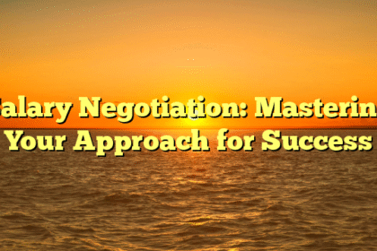 Salary Negotiation: Mastering Your Approach for Success