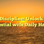 Self Discipline: Unlock Your Potential with Daily Habits