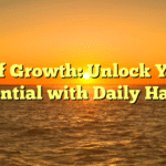 Self Growth: Unlock Your Potential with Daily Habits