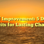 Self Improvement: 5 Daily Habits for Lasting Change