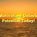 Self Motivation: Unlock Your Potential Today!