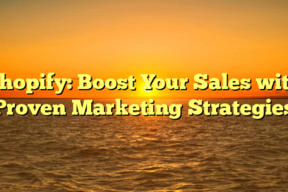 Shopify: Boost Your Sales with Proven Marketing Strategies
