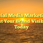 Social Media Marketing: Boost Your Brand Visibility Today