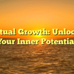 Spiritual Growth: Unlocking Your Inner Potential