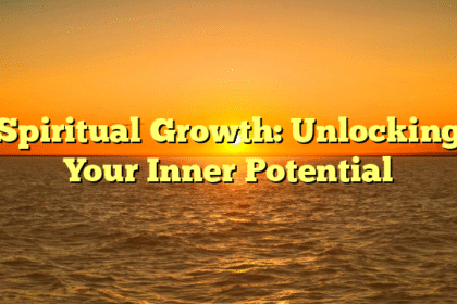Spiritual Growth: Unlocking Your Inner Potential