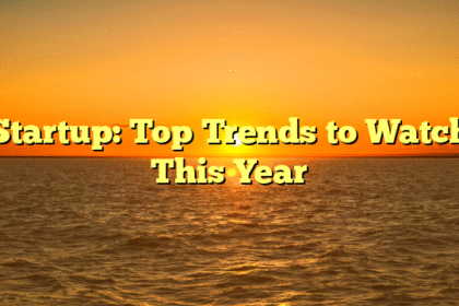 Startup: Top Trends to Watch This Year