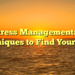 Stress Management: 5 Techniques to Find Your Calm