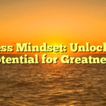 Success Mindset: Unlock Your Potential for Greatness