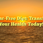 Sugar-Free Diet: Transform Your Health Today!