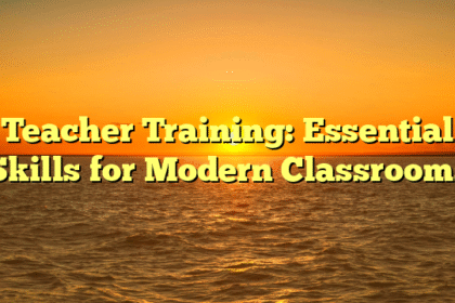 Teacher Training: Essential Skills for Modern Classrooms