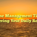 Time Management Tips: Mastering Your Daily Routine