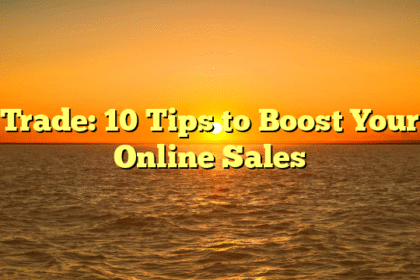 Trade: 10 Tips to Boost Your Online Sales