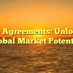Trade Agreements: Unlocking Global Market Potential